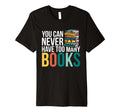 You Can Never Have Too Many Books T-Shirt - Graphic Print for Adults - T-Shirt, Sweatshirt, Hoodie