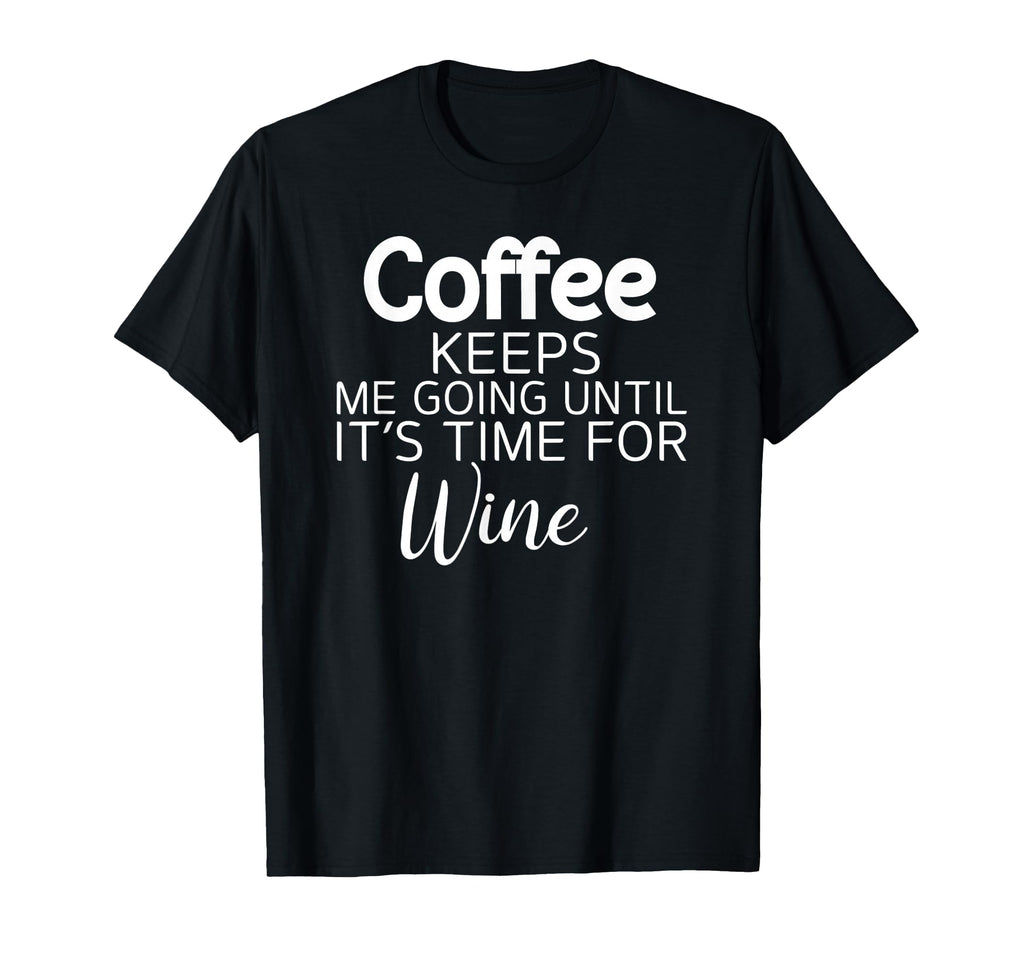 Sarcastic Coffee Keeps Me Going Until T-Shirt - Minimalist Print Men Women - T-Shirt, Sweatshirt, Hoodie