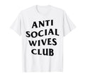 Anti Social Wives Club Wife Funny T-Shirt - Aesthetic Graphic Unisex - T-Shirt, Sweatshirt, Hoodie