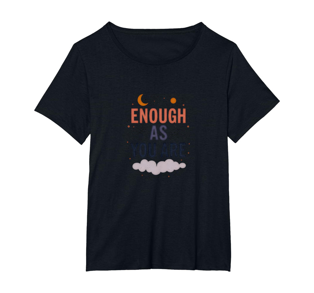 Enough As You Are Inspirational Self Love T-Shirt - Novelty Apparel Unisex - T-Shirt, Sweatshirt, Hoodie