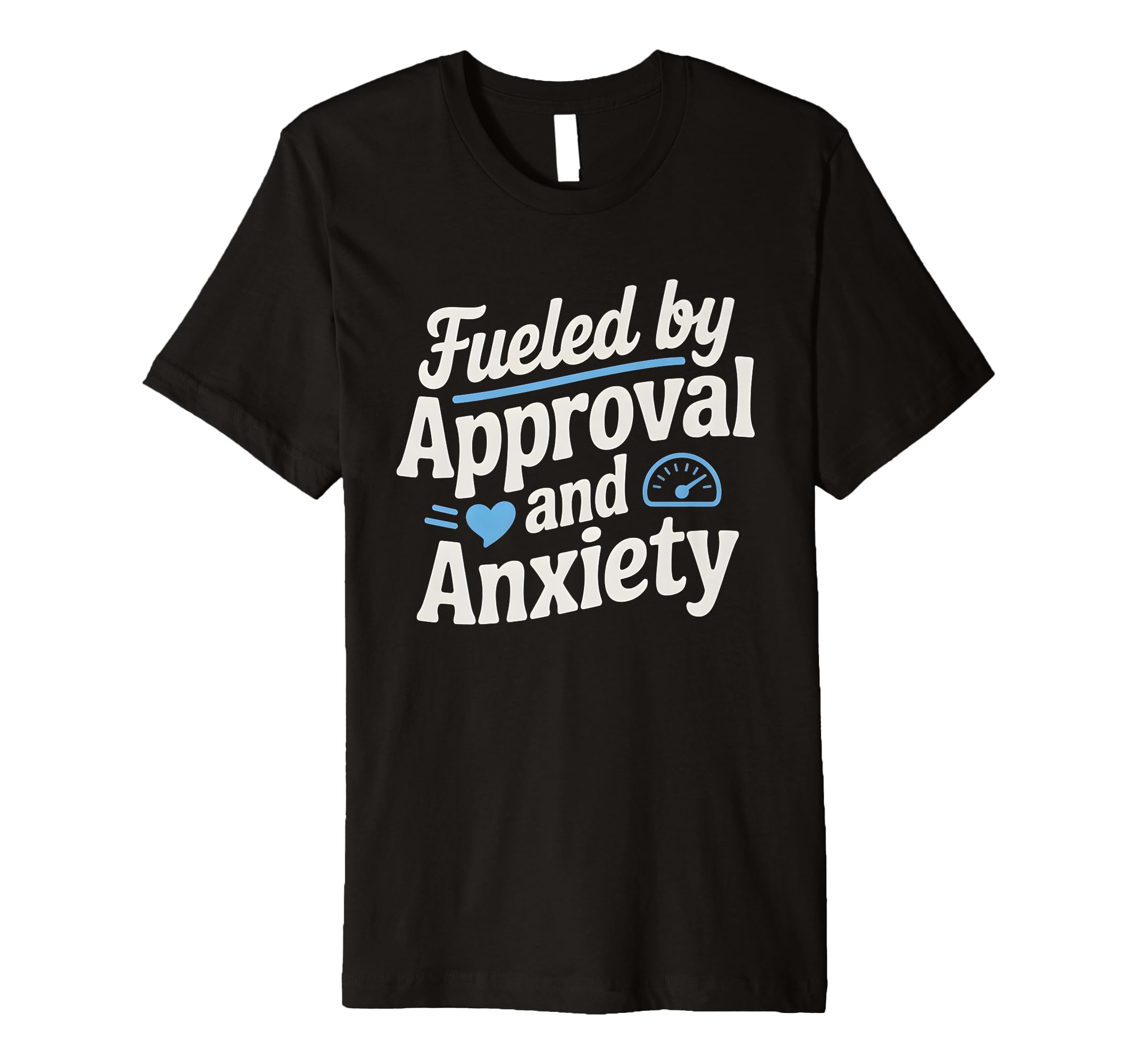 Fueled Approval Anxiety People T-Shirt - Aesthetic Graphic Men Women - T-Shirt, Sweatshirt, Hoodie