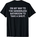 (ON Back) On My Way to The Genderless Bathroom to Take T-Shirt Unisex T-shirt, Sweatshirt, Hoodie, Long Sleeve Tee - T-Shirt, Sweatshirt, Hoodie