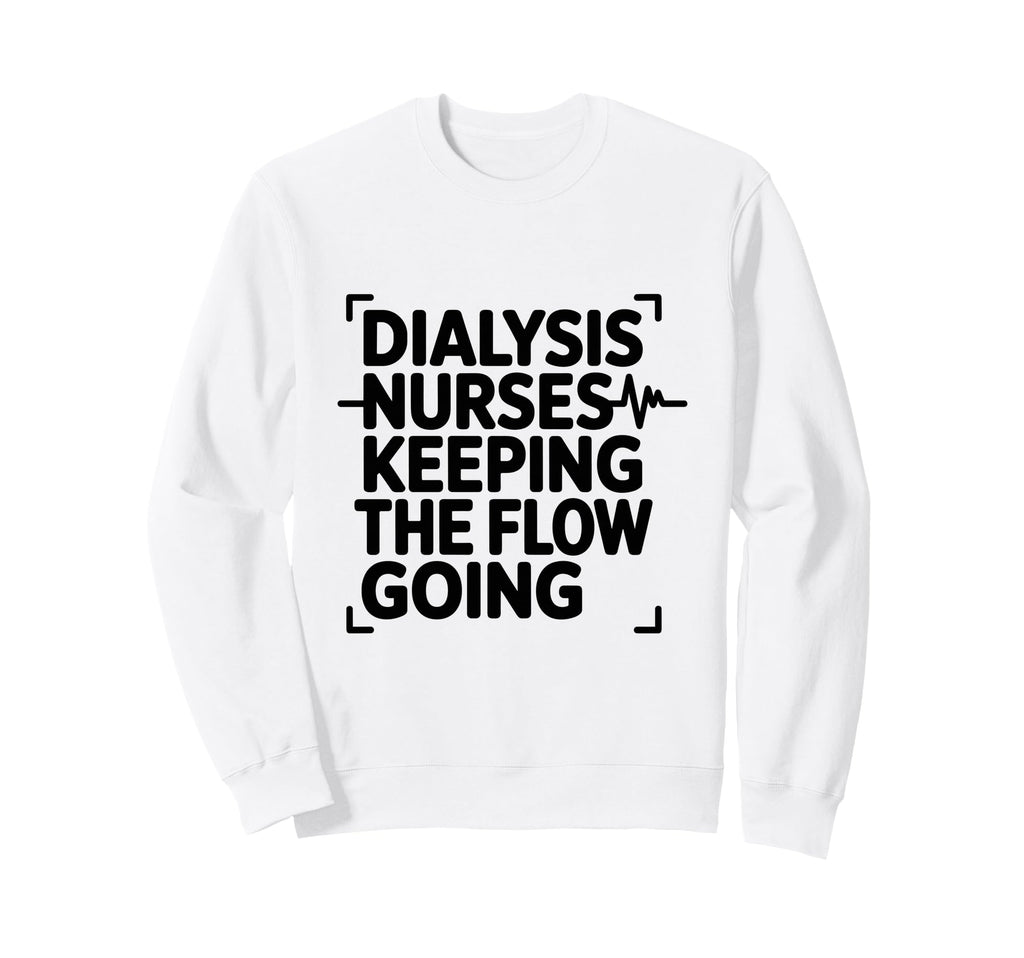 Dialysis Nurses Keeping Flow Sweatshirt - Custom Art Print for Adults - T-Shirt, Sweatshirt, Hoodie