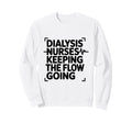 Dialysis Nurses Keeping Flow Sweatshirt - Custom Art Print for Adults - T-Shirt, Sweatshirt, Hoodie