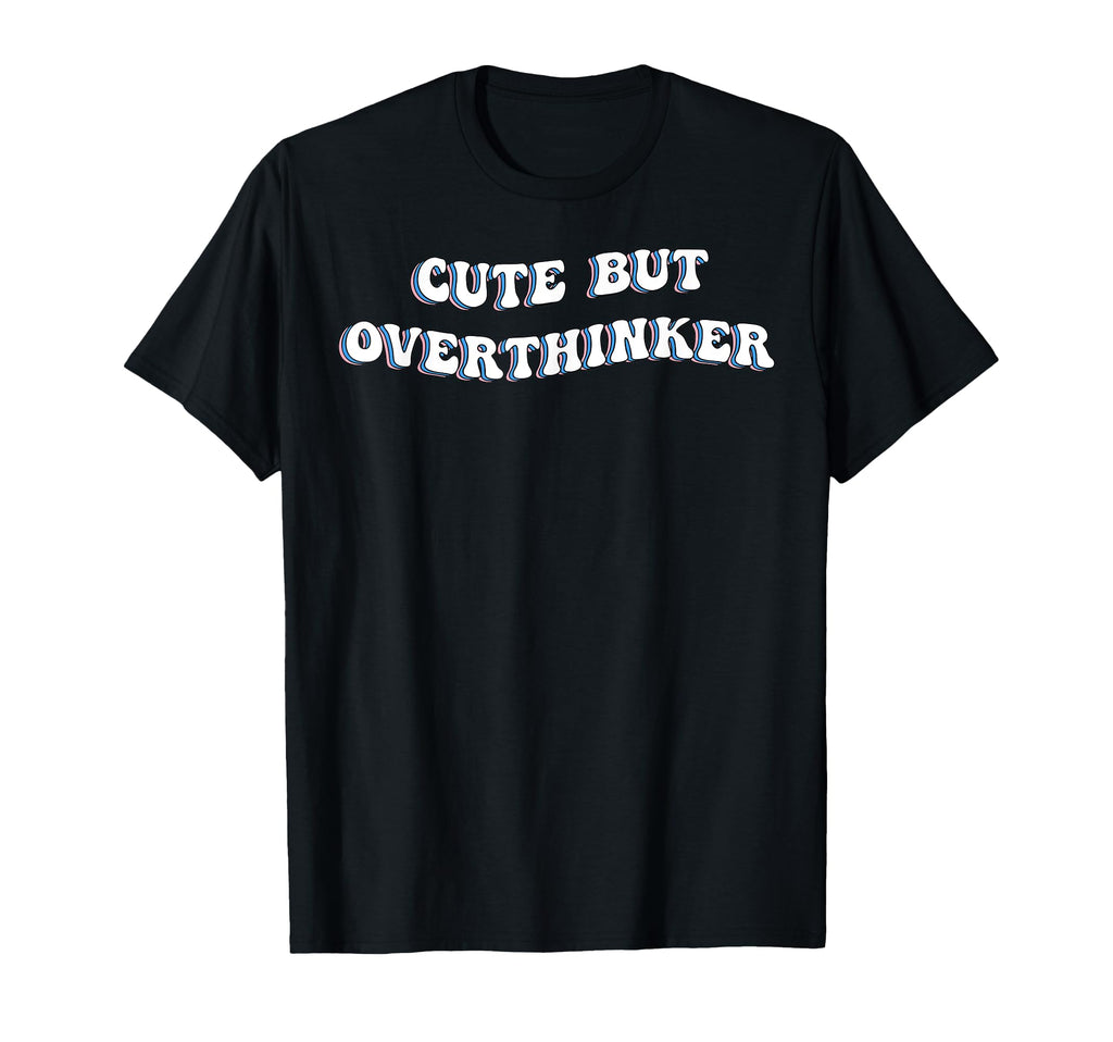 But Overthinker Funny Over Thinker T-Shirt - Graphic Print for Adults - T-Shirt, Sweatshirt, Hoodie