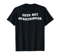 But Overthinker Funny Over Thinker T-Shirt - Graphic Print for Adults - T-Shirt, Sweatshirt, Hoodie