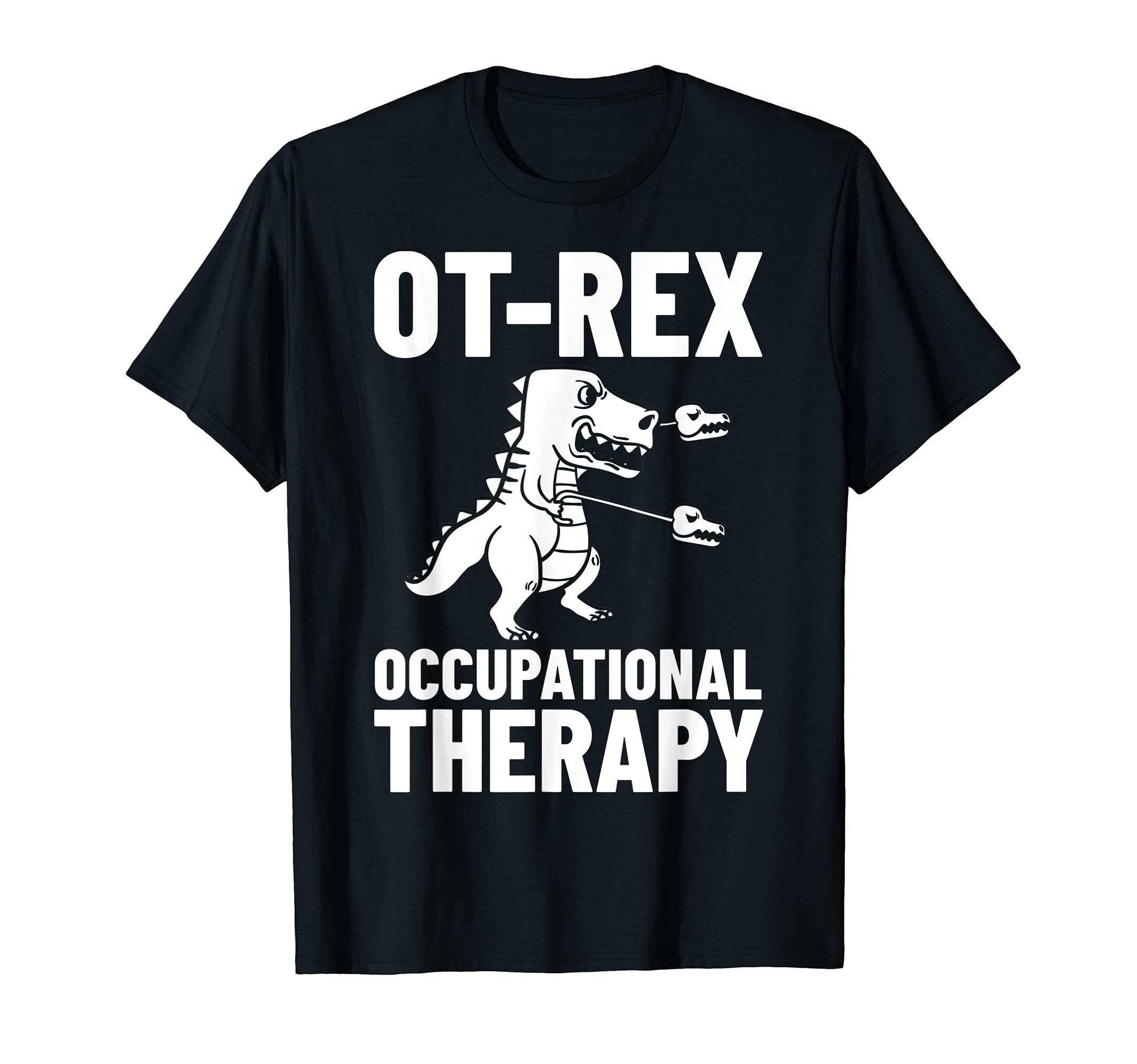 Ot Rex Occupational Therapy Assistant T-Shirt - Graphic Print for Adults - T-Shirt, Sweatshirt, Hoodie