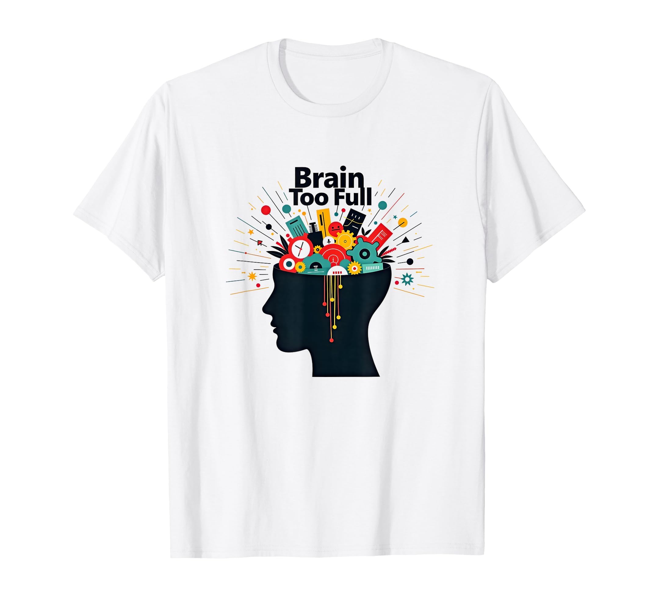 Im Overstimulated Brain Too Full Art T-Shirt - Streetwear Style for Adults - T-Shirt, Sweatshirt, Hoodie