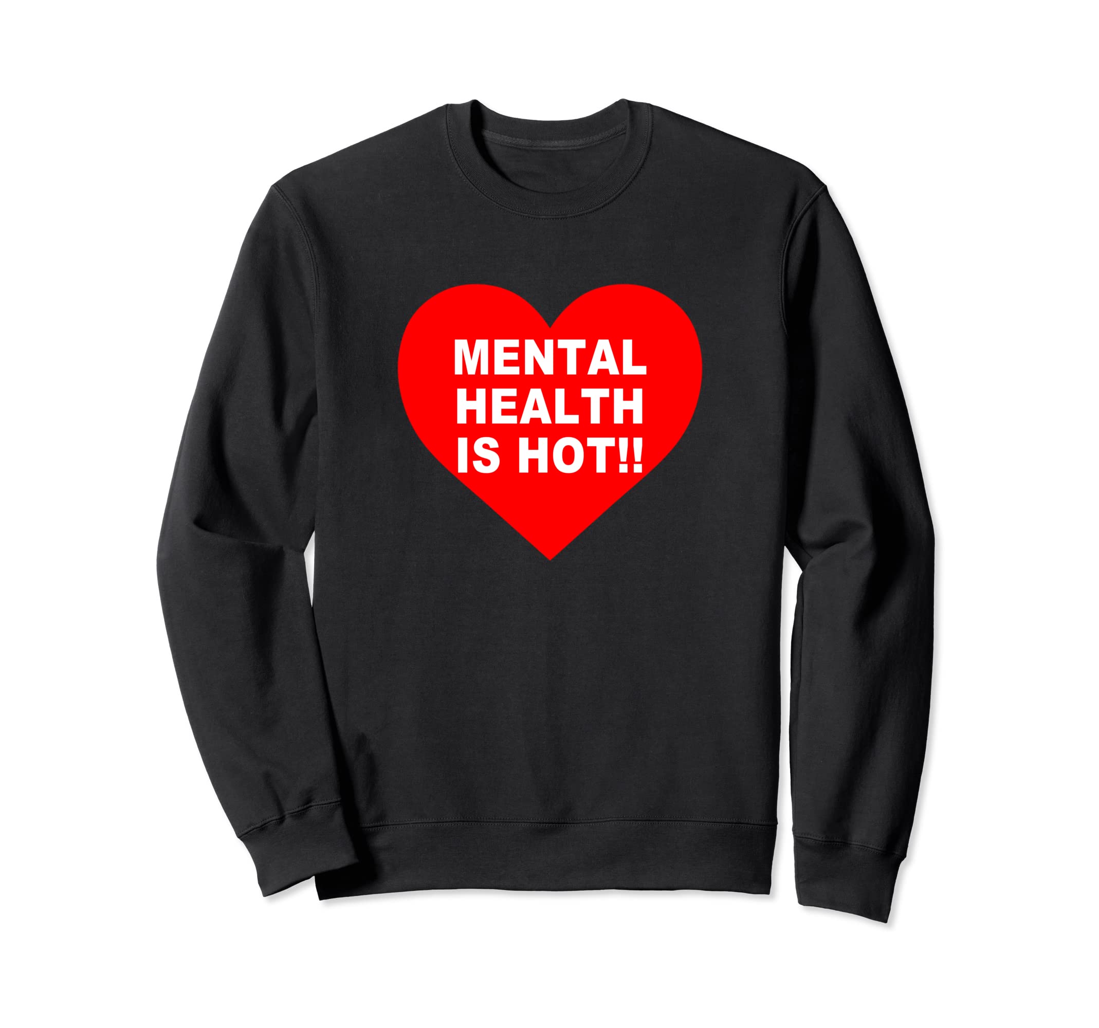 Mental Health Is Hot Sweatshirt - Custom Art Print Men Women - T-Shirt, Sweatshirt, Hoodie