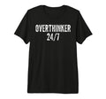 Overthinker 24 7 Funny Sarcastic N T-Shirt - Streetwear Style Men Women - T-Shirt, Sweatshirt, Hoodie