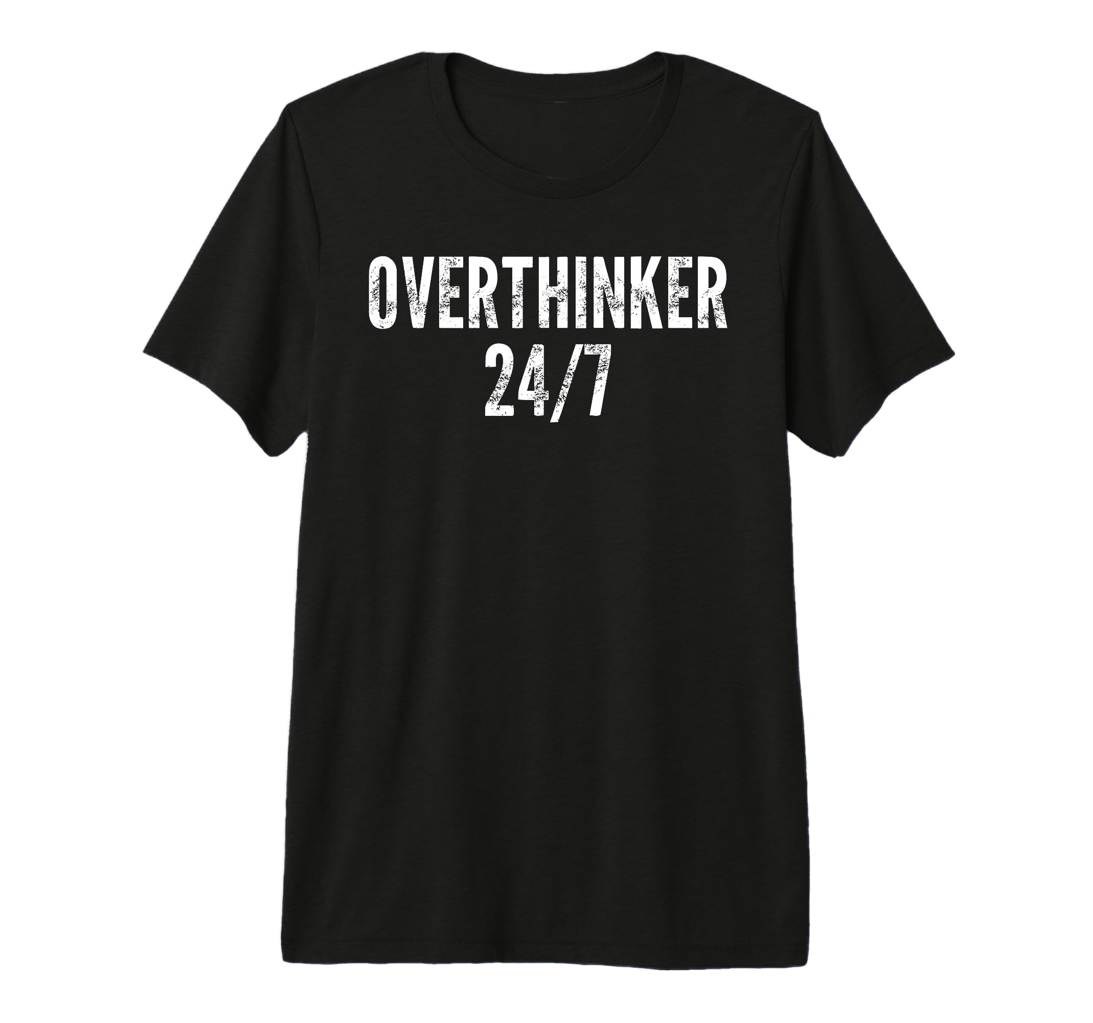Overthinker 24 7 Funny Sarcastic N T-Shirt - Streetwear Style Men Women - T-Shirt, Sweatshirt, Hoodie