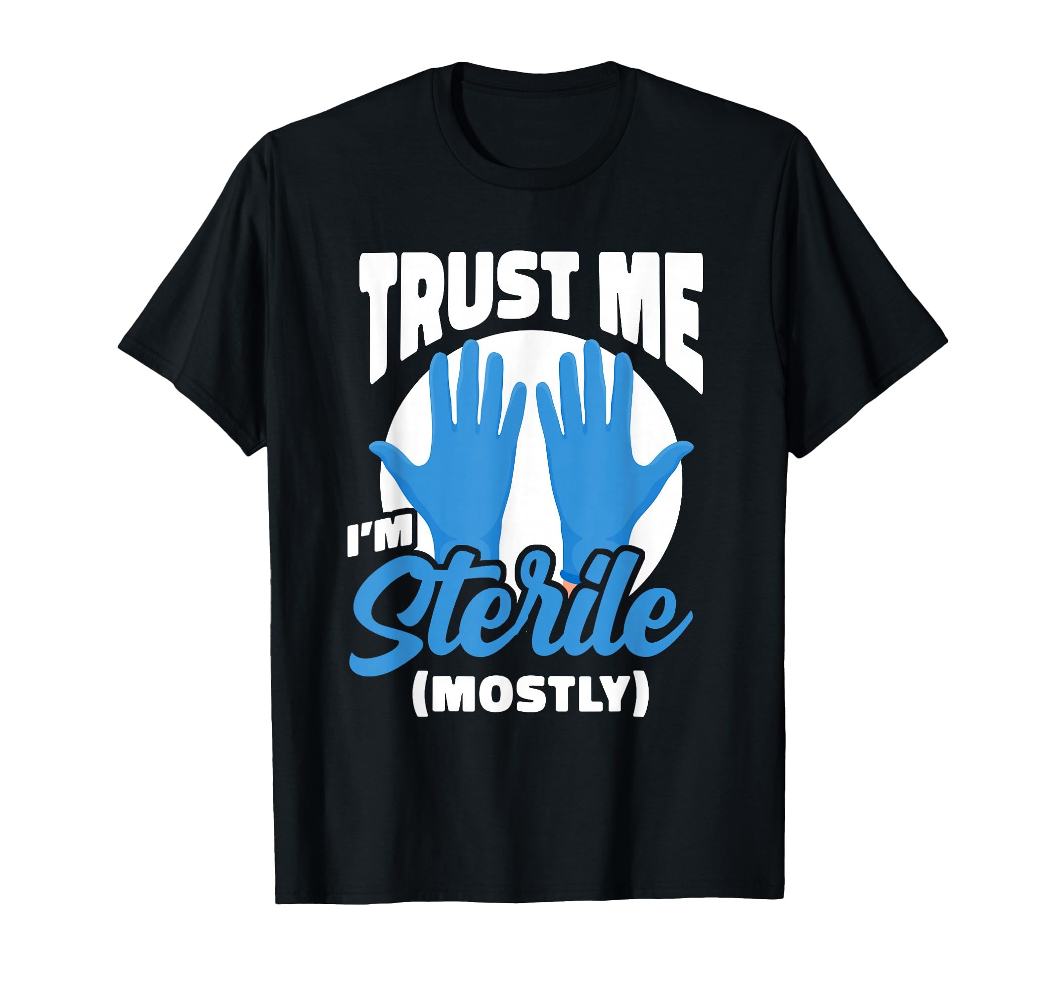 Trust Me Im Sterile Mostly Funny Spd T-Shirt - Trendy Graphic Men Women - T-Shirt, Sweatshirt, Hoodie