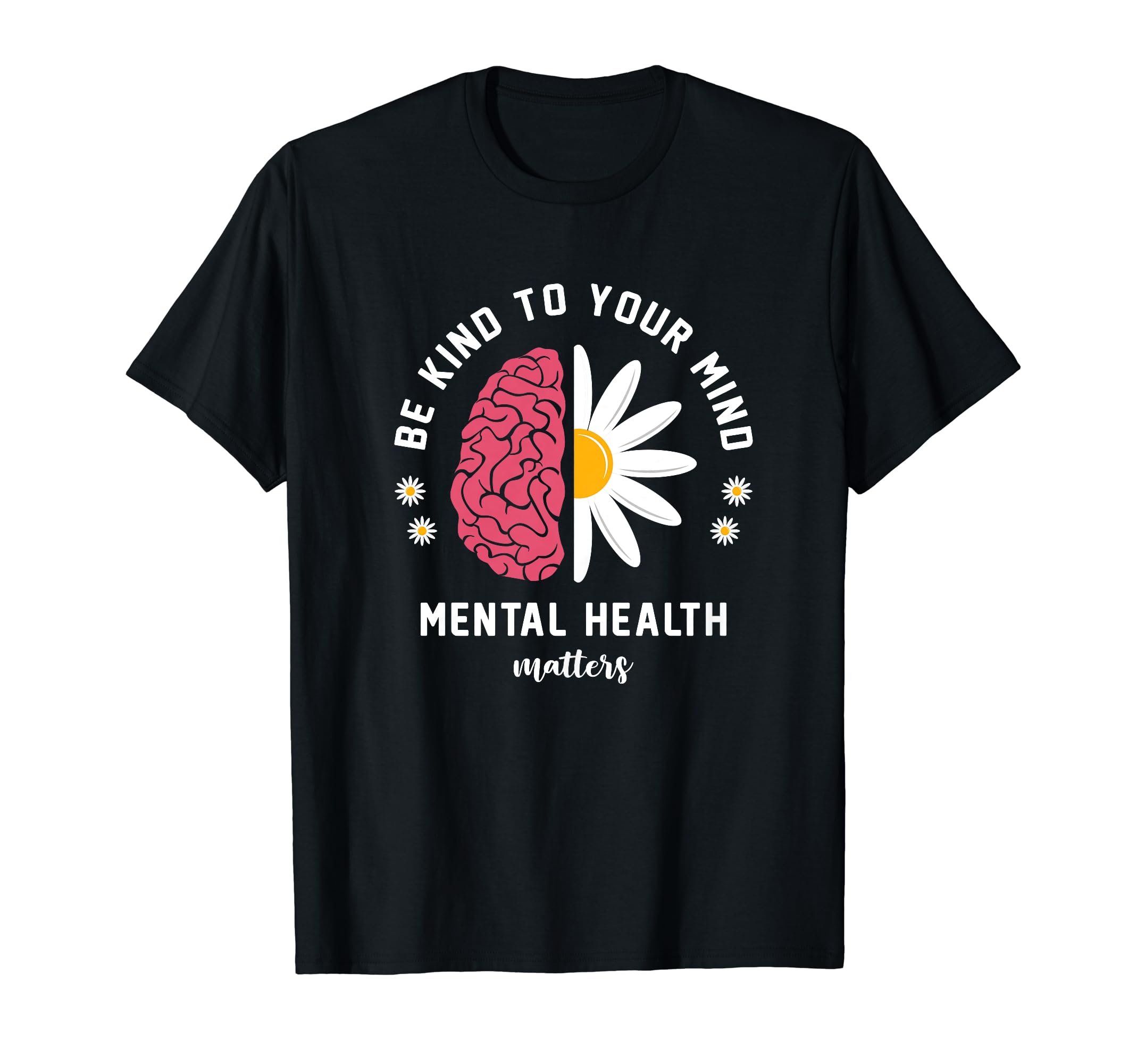 Be Kind To Your Mind Daisy Flower T-Shirt - Custom Art Print Men Women - T-Shirt, Sweatshirt, Hoodie