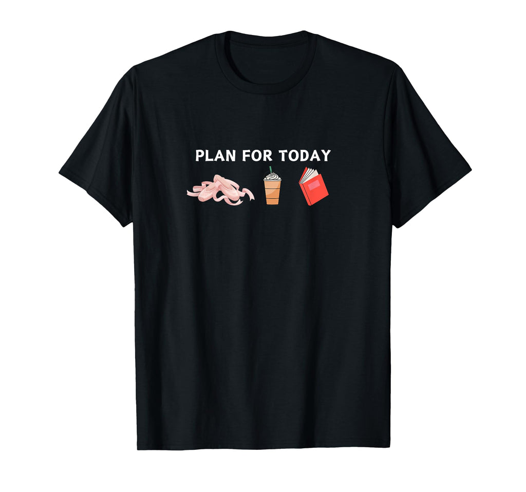 Funny Plan Today Ballet Books Coffee T-Shirt - Streetwear Style Unisex - T-Shirt, Sweatshirt, Hoodie