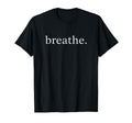 Breathe Mindfulness Wellness T-Shirt - Streetwear Style Men Women - T-Shirt, Sweatshirt, Hoodie