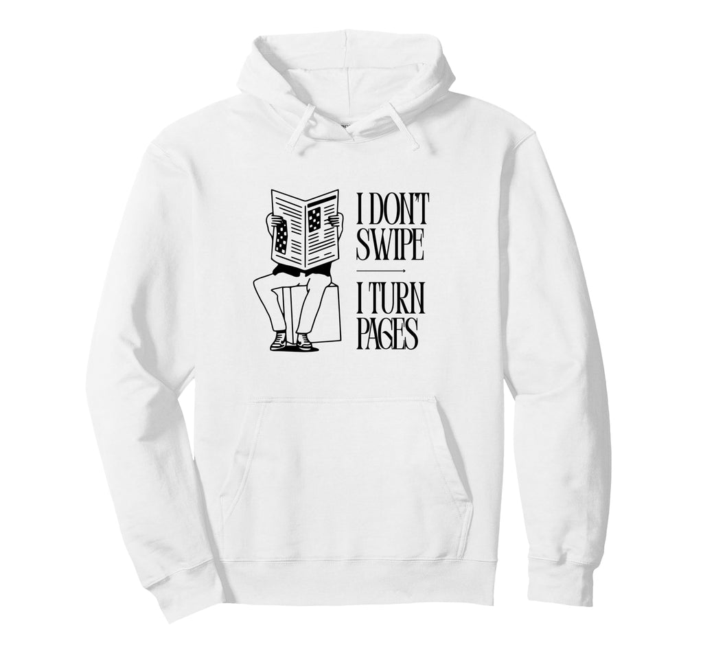 I Dont Swipe I Turn Pages Book Lover Reading Hoodie - Graphic Print Unisex - T-Shirt, Sweatshirt, Hoodie