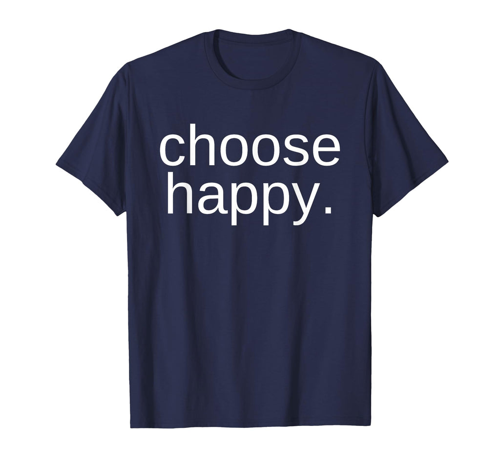 Choose Happy Happiness And Joy Tshirts T-Shirt - Novelty Apparel Unisex - T-Shirt, Sweatshirt, Hoodie
