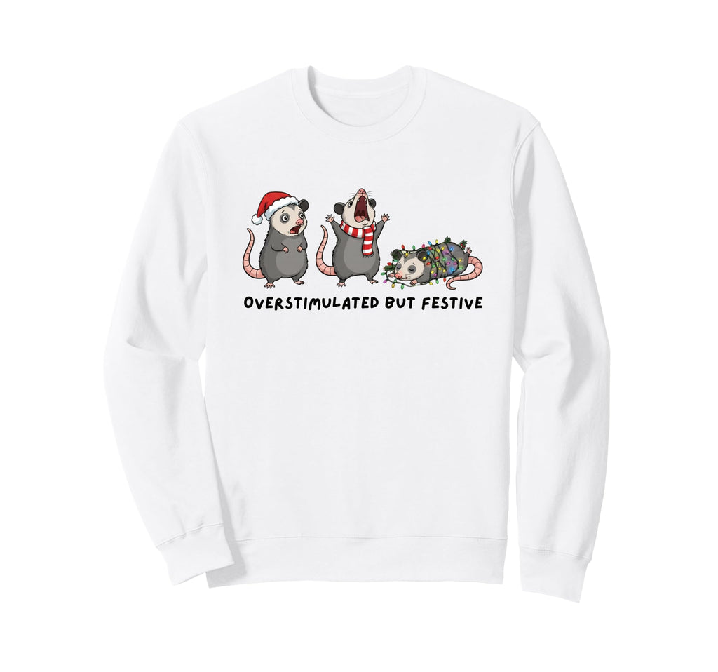 Funny Overstimulated But Festive Possum Sweatshirt - Unique Graphic Unisex - T-Shirt, Sweatshirt, Hoodie