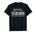 Remember You Are Enough We Dont Need T-Shirt - Minimalist Print for Adults - T-Shirt, Sweatshirt, Hoodie