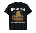 Funny Hold Im Overstimulated T-Shirt - Casual Everyday Wear for Adults - T-Shirt, Sweatshirt, Hoodie