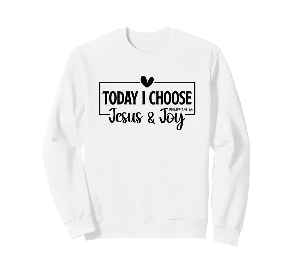 Today I Choose Jesus Joy Sweatshirt - Streetwear Style for Adults - T-Shirt, Sweatshirt, Hoodie
