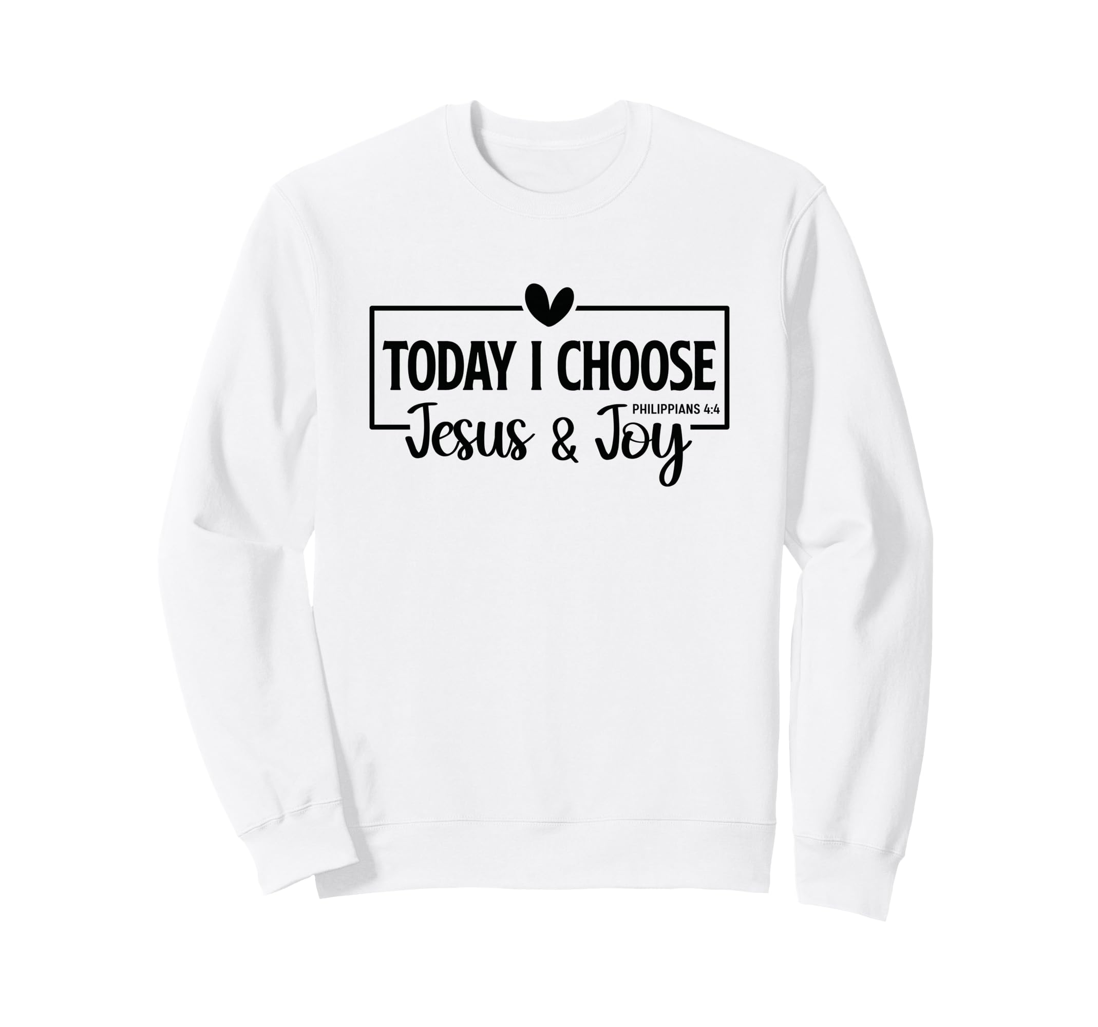 Today I Choose Jesus Joy Sweatshirt - Streetwear Style for Adults - T-Shirt, Sweatshirt, Hoodie