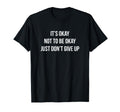 Its Okay Not To Be Okay Just Dont T-Shirt - Minimalist Print for Adults - T-Shirt, Sweatshirt, Hoodie