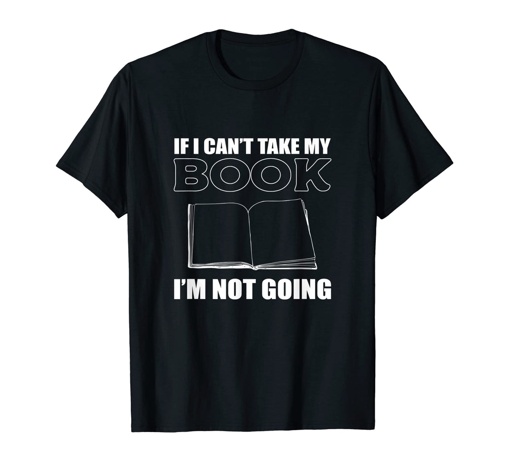 Im Not Going Bibliophile T-Shirt - Custom Art Print Men Women - T-Shirt, Sweatshirt, Hoodie