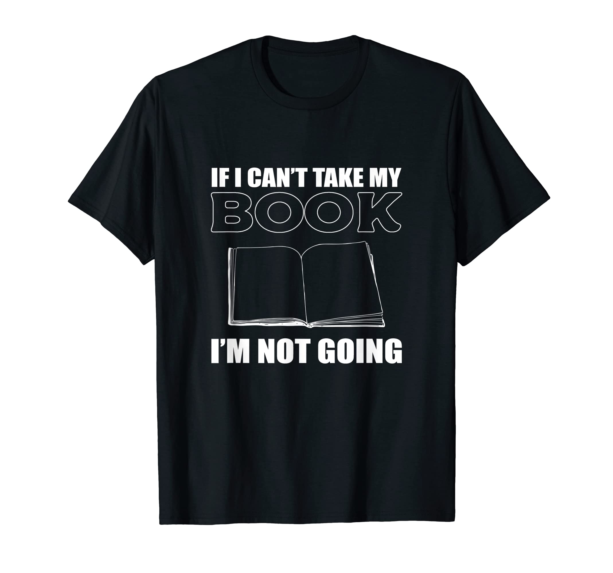 Im Not Going Bibliophile T-Shirt - Custom Art Print Men Women - T-Shirt, Sweatshirt, Hoodie