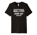 Small Steps Every Day Towards Goals T-Shirt - Fun Novelty Design Men Women - T-Shirt, Sweatshirt, Hoodie