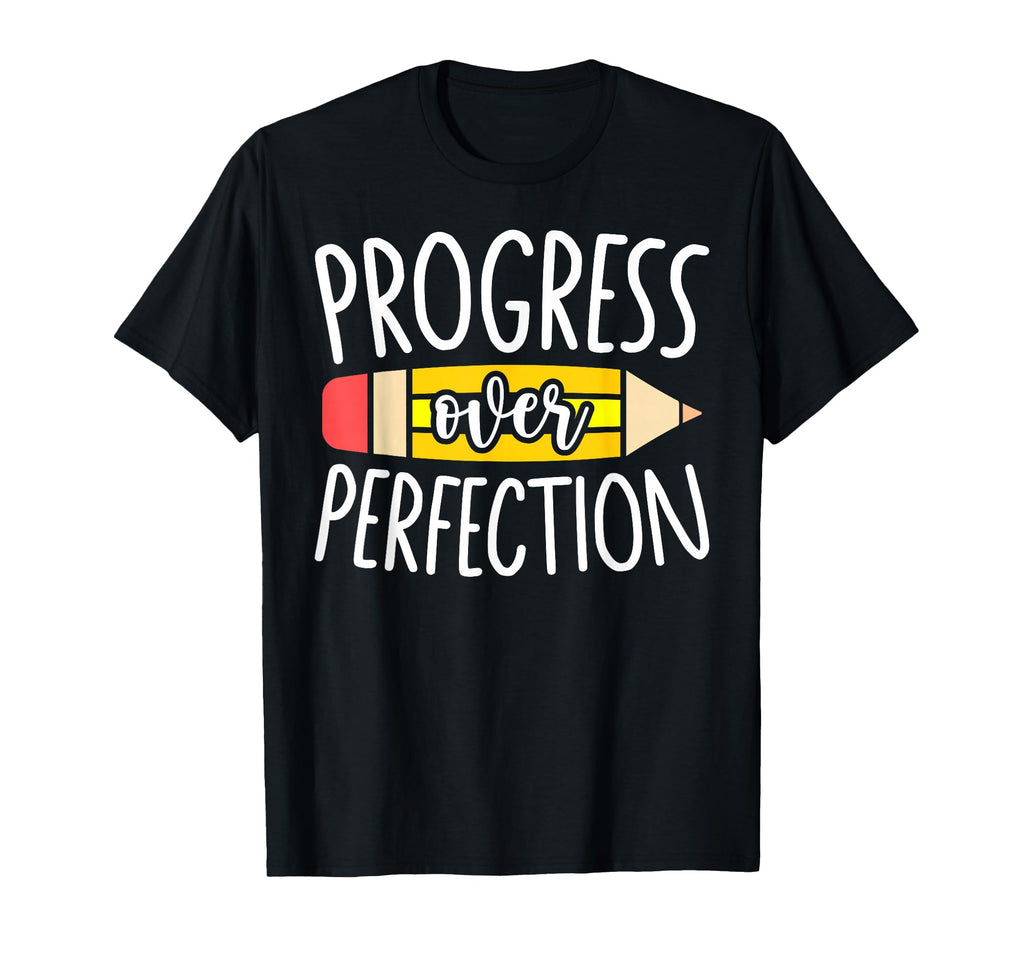 Progress Over Perfection Back To T-Shirt - Fun Novelty Design Unisex - T-Shirt, Sweatshirt, Hoodie
