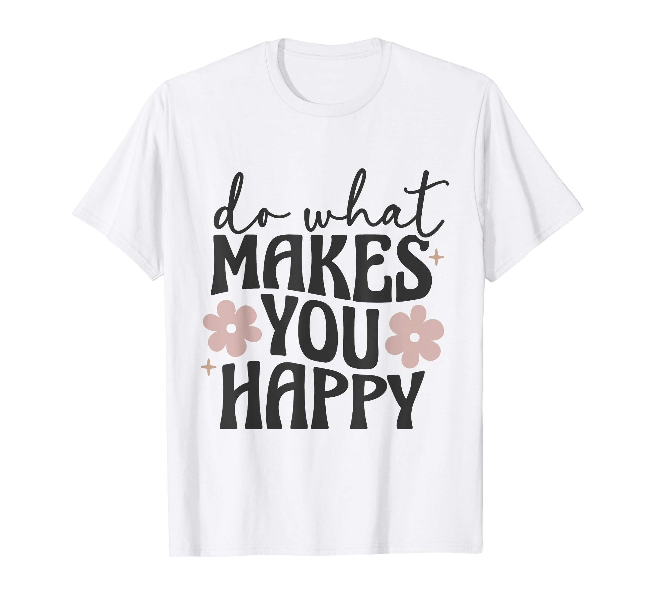 Do What Makes You Happy Flowers Hoodie - Trendy Graphic for Adults - T-Shirt, Sweatshirt, Hoodie