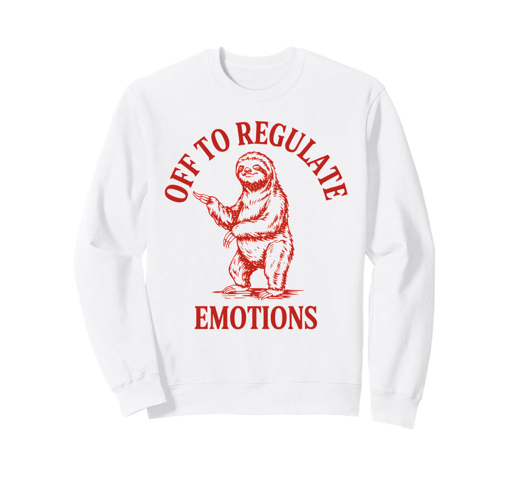 Off To Regulate Emotions Sloth Self Sweatshirt - Trendy Graphic Men Women - T-Shirt, Sweatshirt, Hoodie