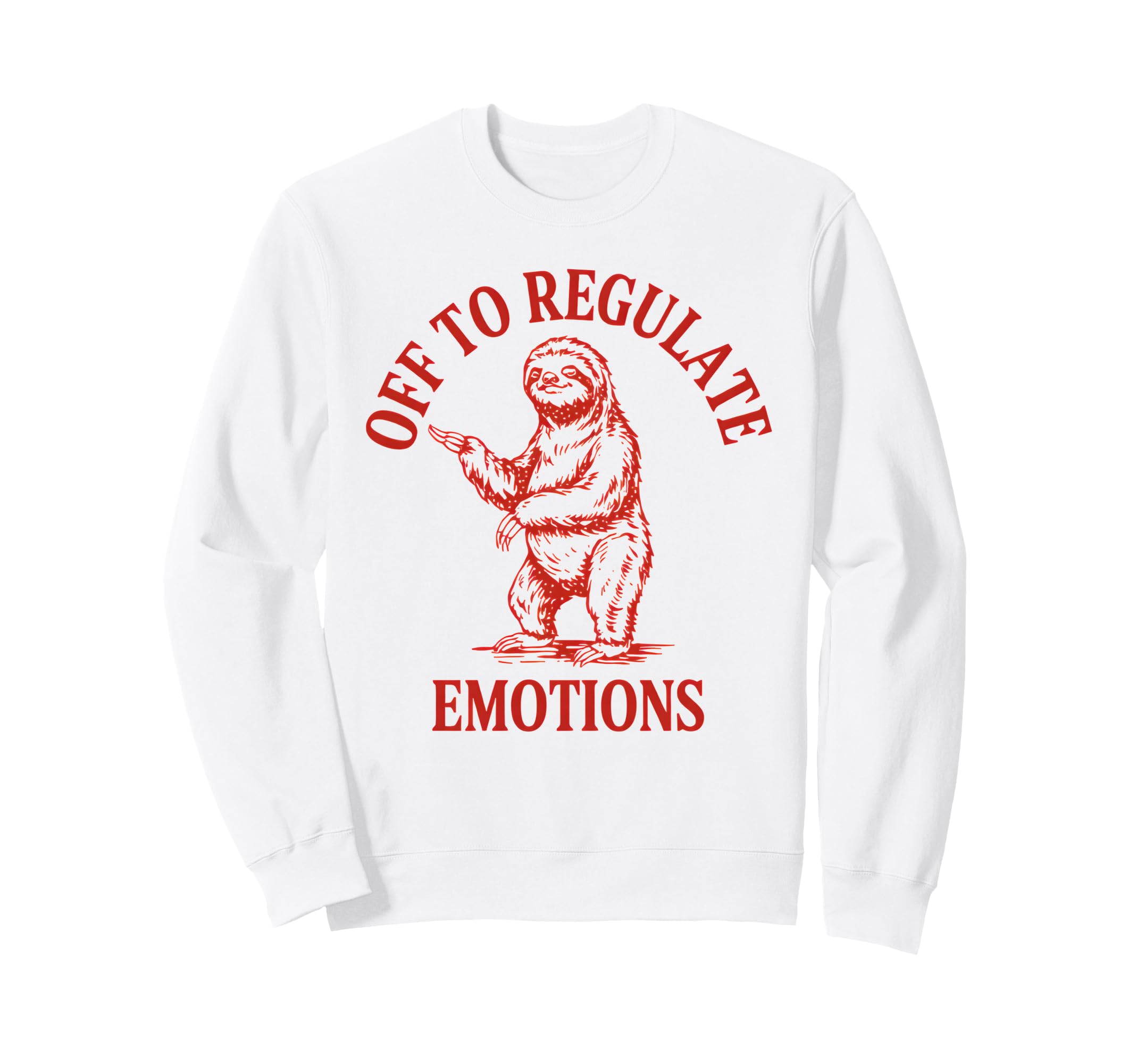 Off To Regulate Emotions Sloth Self Sweatshirt - Trendy Graphic Men Women - T-Shirt, Sweatshirt, Hoodie
