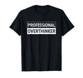 Professional Overthinker Worry Hold Let T-Shirt - Novelty Apparel Unisex - T-Shirt, Sweatshirt, Hoodie
