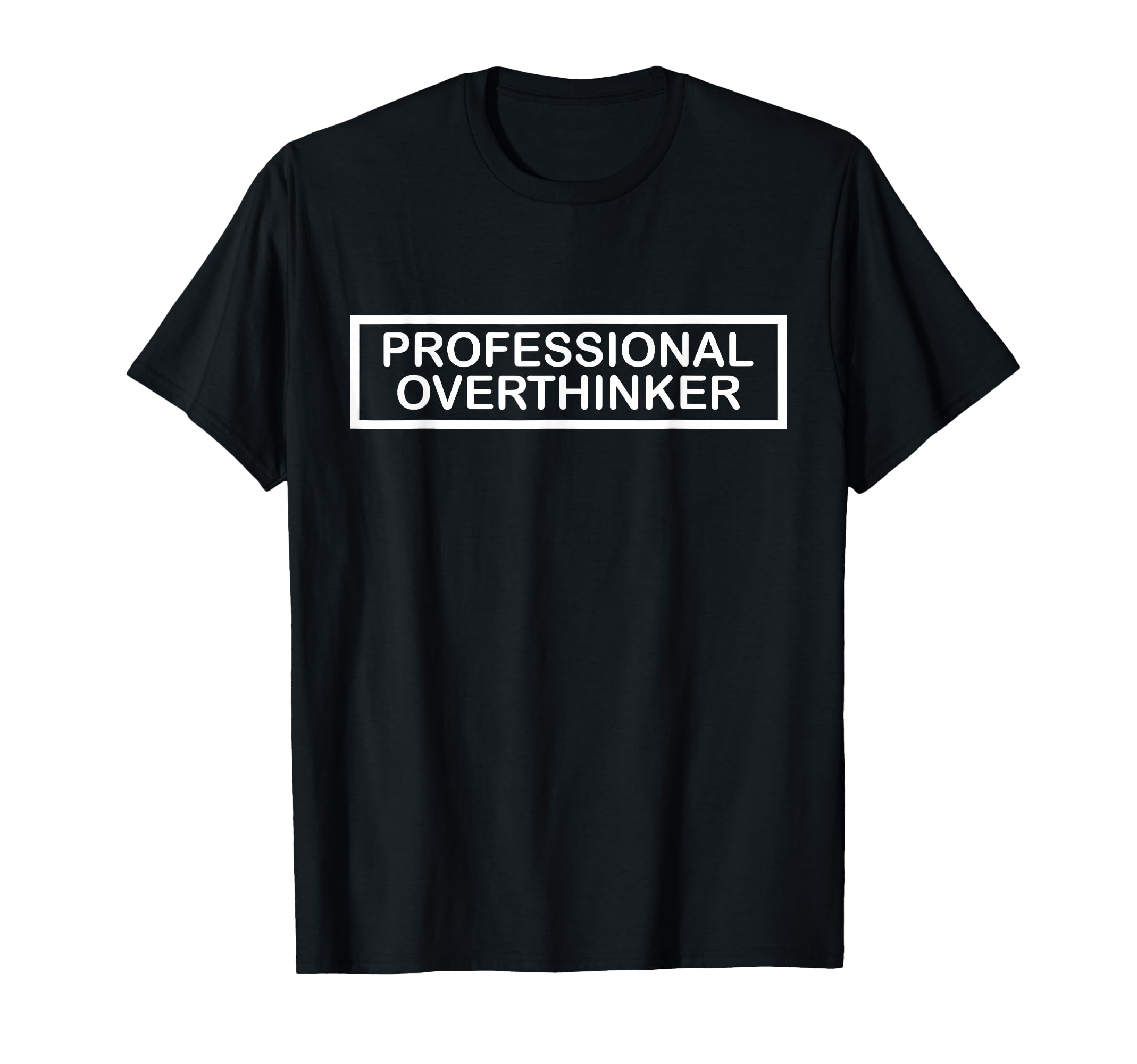Professional Overthinker Funny Relatable T-Shirt - Graphic Print Unisex - T-Shirt, Sweatshirt, Hoodie