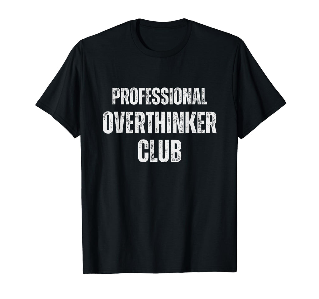 Funny Overthinkers Exclusive Casual T-Shirt - Streetwear Style Unisex - T-Shirt, Sweatshirt, Hoodie