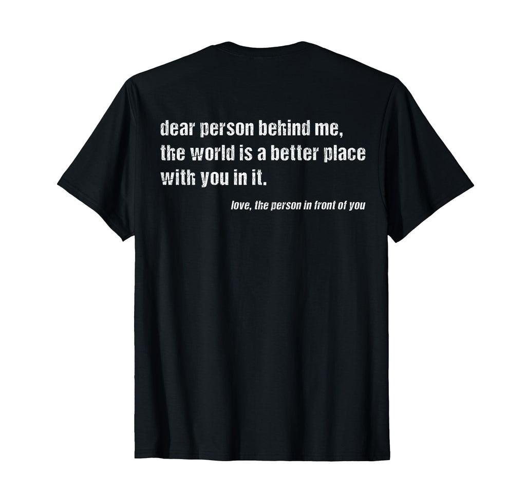Dear Person Behind Me World Is T-Shirt - Custom Art Print for Adults - T-Shirt, Sweatshirt, Hoodie