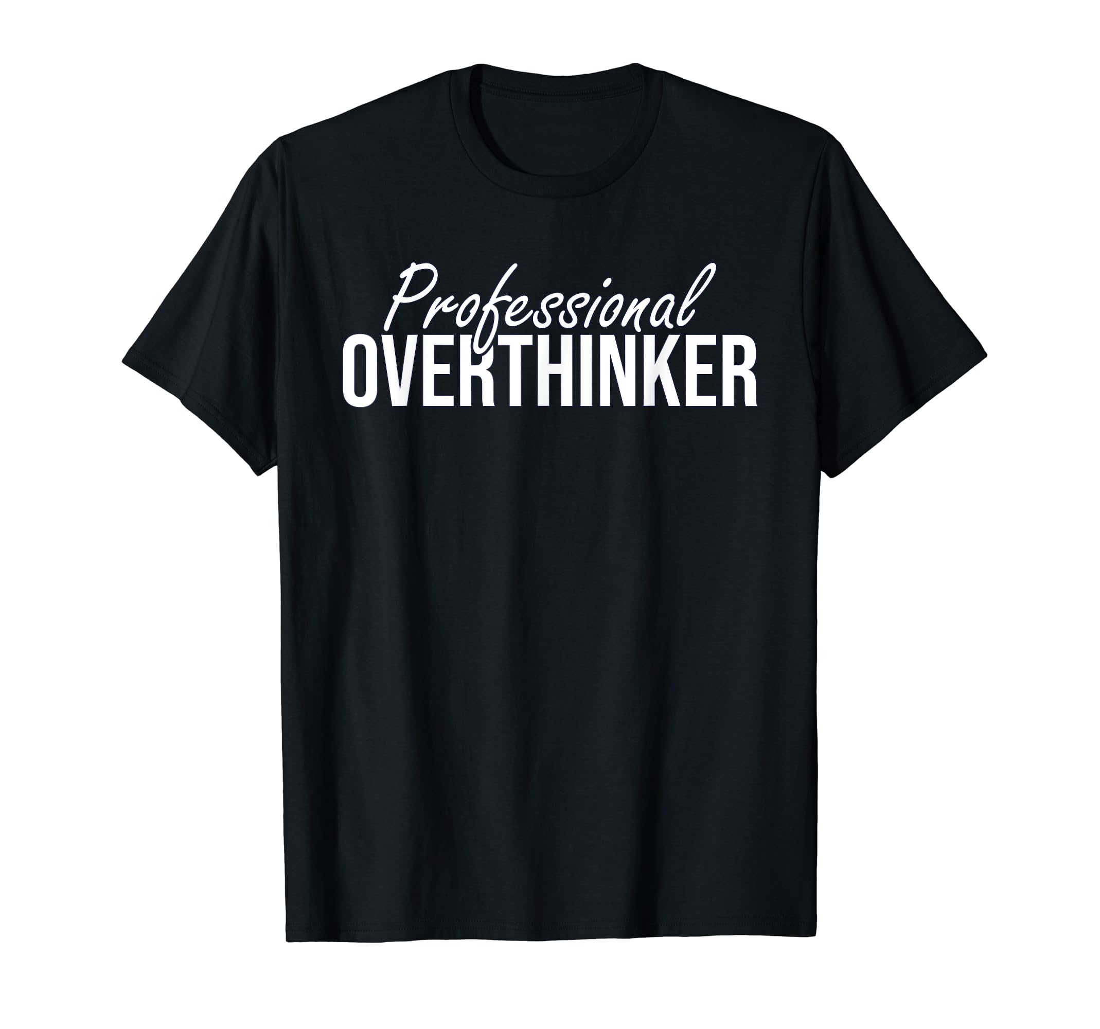Professional Overthinker Funny T-Shirt - Graphic Print Men Women - T-Shirt, Sweatshirt, Hoodie