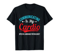 Communicating Is My Cardio Speech T-Shirt - Streetwear Style Unisex - T-Shirt, Sweatshirt, Hoodie