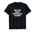 Take Deep Breath Everything Will T-Shirt - Casual Everyday Wear for Adults - T-Shirt, Sweatshirt, Hoodie