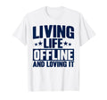 Antisocial Living Life Offline And T-Shirt - Novelty Apparel Men Women - T-Shirt, Sweatshirt, Hoodie