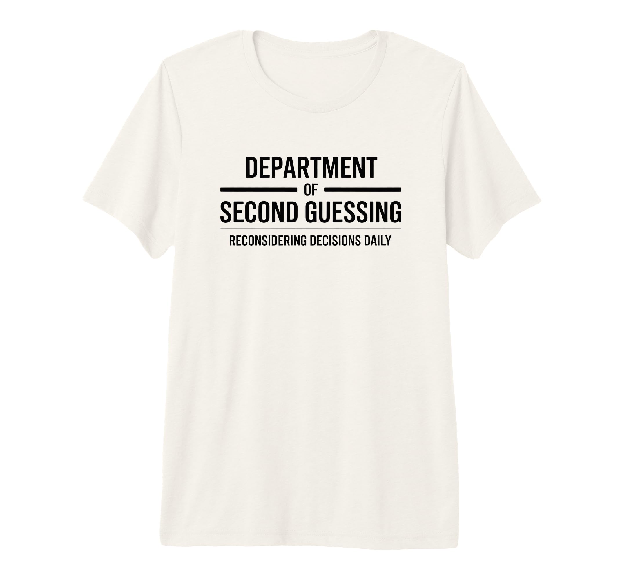 Department Second Guessing Funny T-Shirt - Graphic Print Unisex - T-Shirt, Sweatshirt, Hoodie