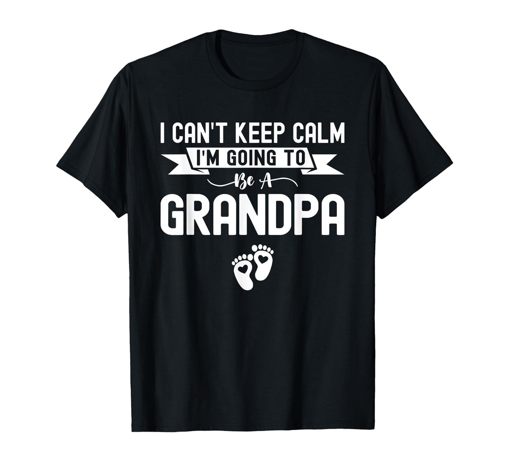 I Cant Keep Calm Im Going To Be Grandpa T-Shirt - Novelty Apparel Unisex - T-Shirt, Sweatshirt, Hoodie
