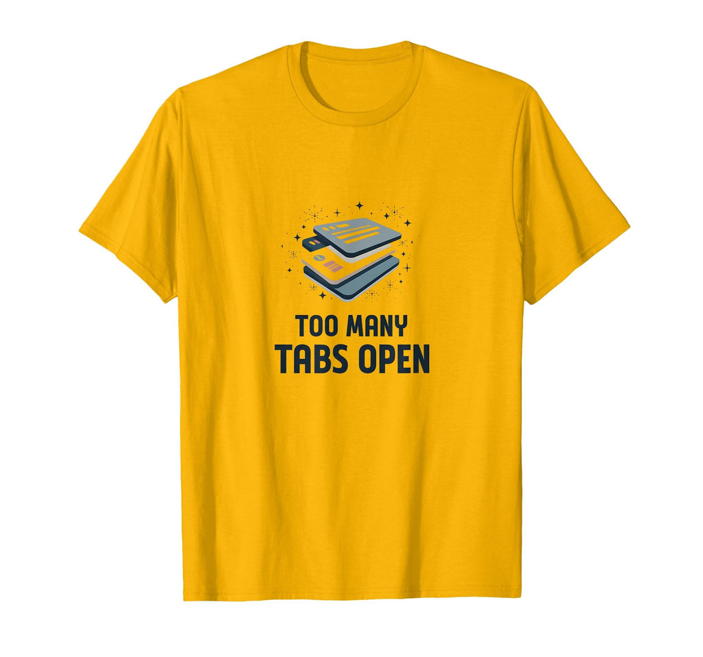 Too Many Tabs Open Overstimulated T-Shirt - Minimalist Print Men Women - T-Shirt, Sweatshirt, Hoodie