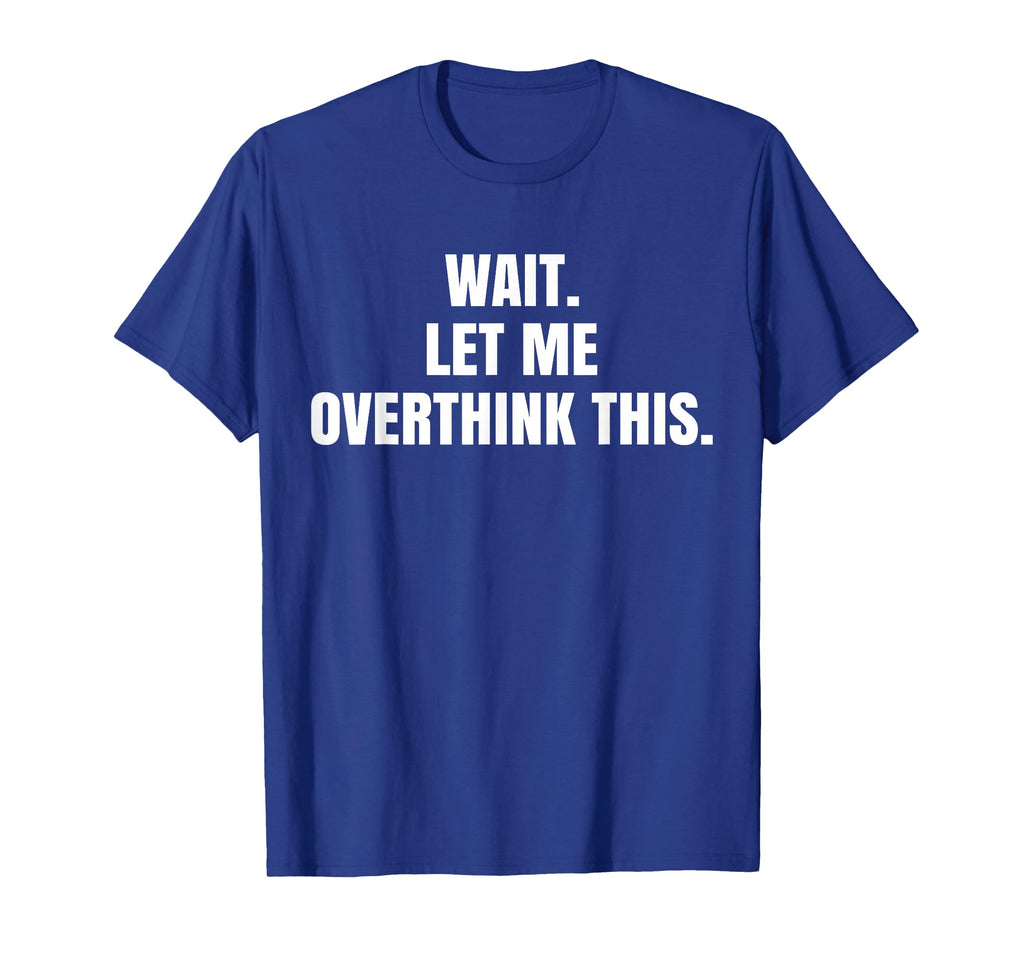 Wait Let Me Overthink This Awkward T-Shirt - Minimalist Print for Adults - T-Shirt, Sweatshirt, Hoodie