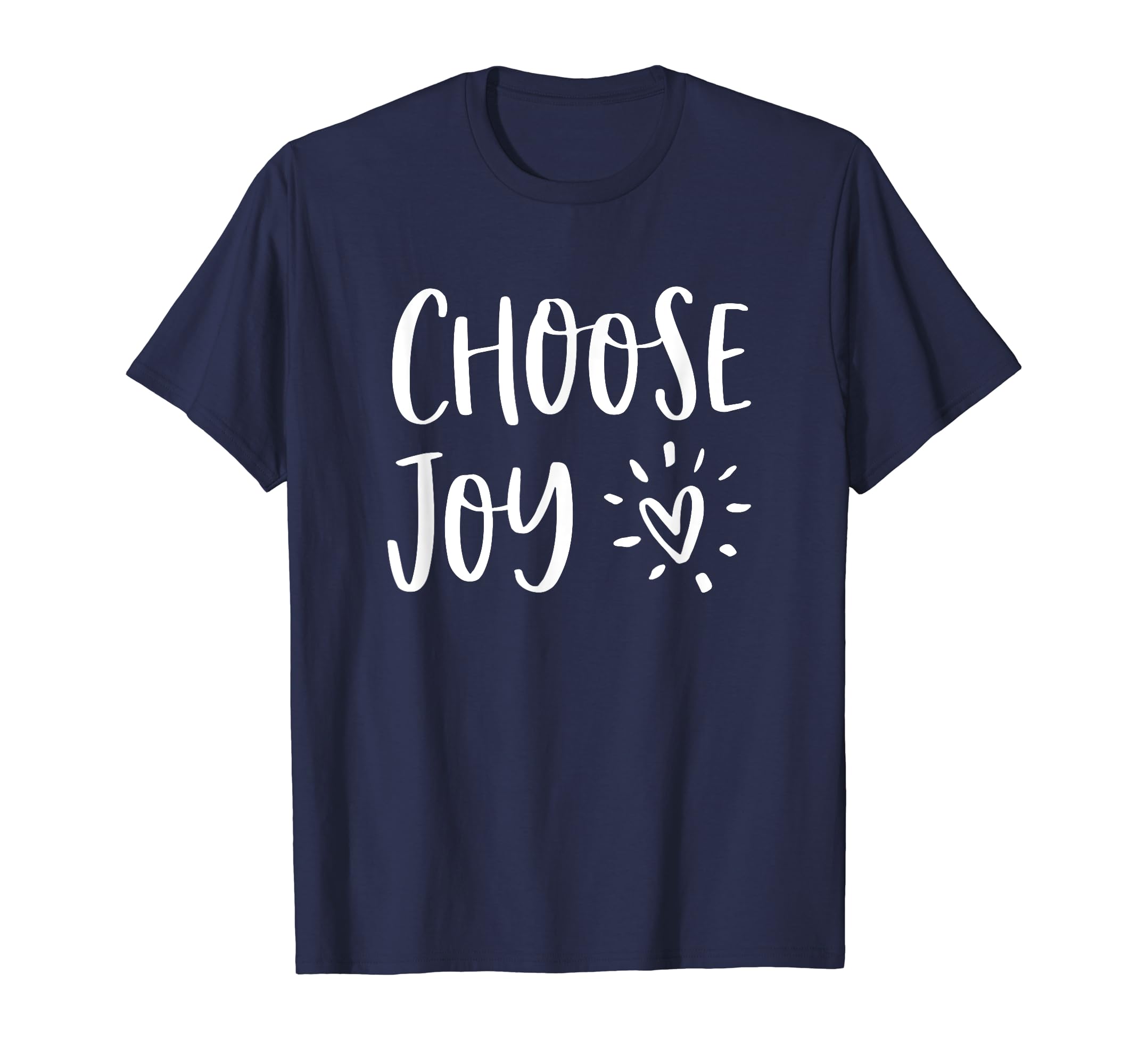 Choose Joy Happiness Heart Inspirational T-Shirt - Unique Graphic Unisex - T-Shirt, Sweatshirt, Hoodie