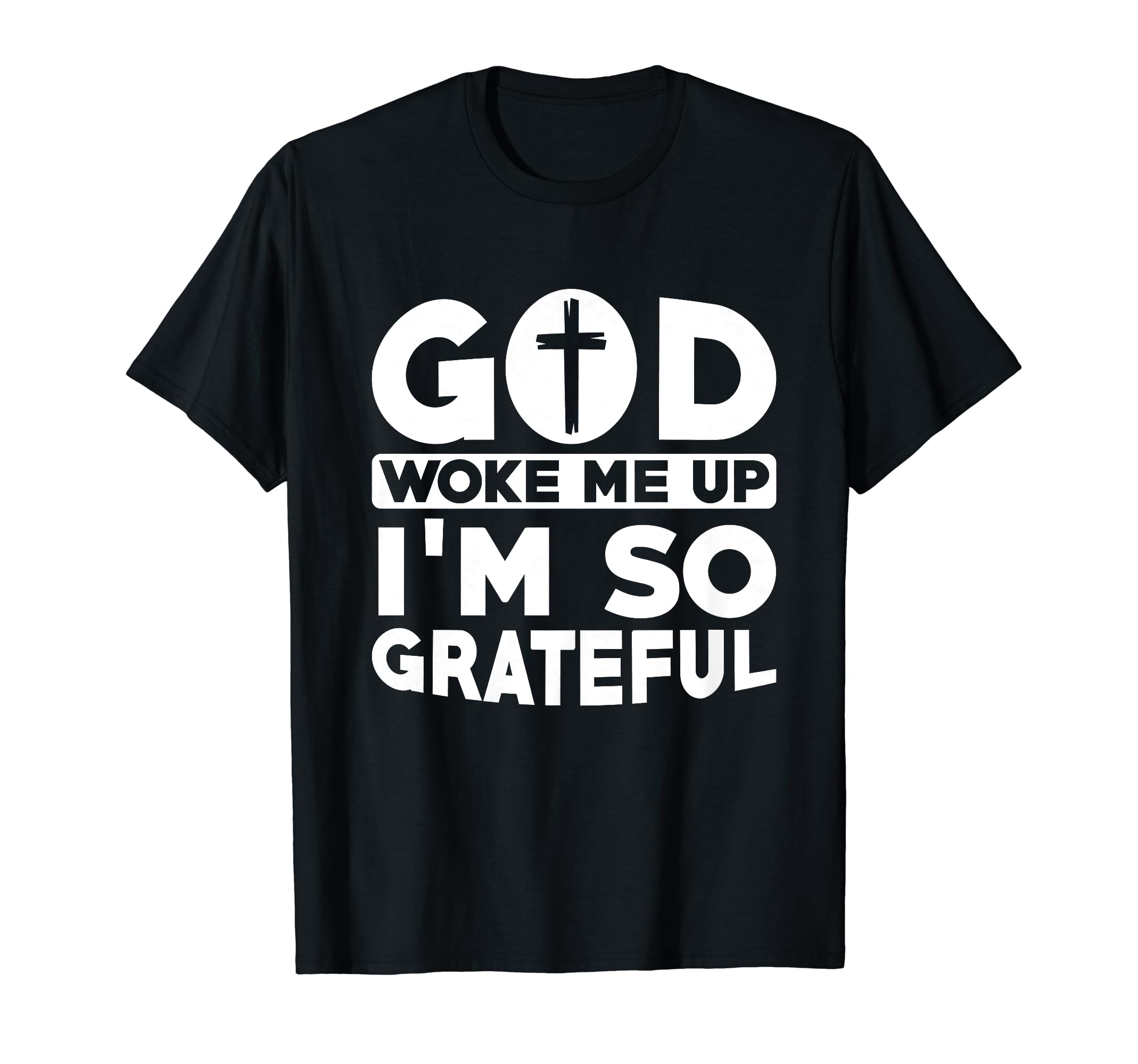 God Woke Me Up Im So Grateful T-Shirt - Novelty Apparel for Adults - T-Shirt, Sweatshirt, Hoodie