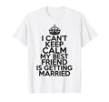 I Cant Keep Calm My Best Friend Is T-Shirt - Fun Novelty Design for Adults - T-Shirt, Sweatshirt, Hoodie