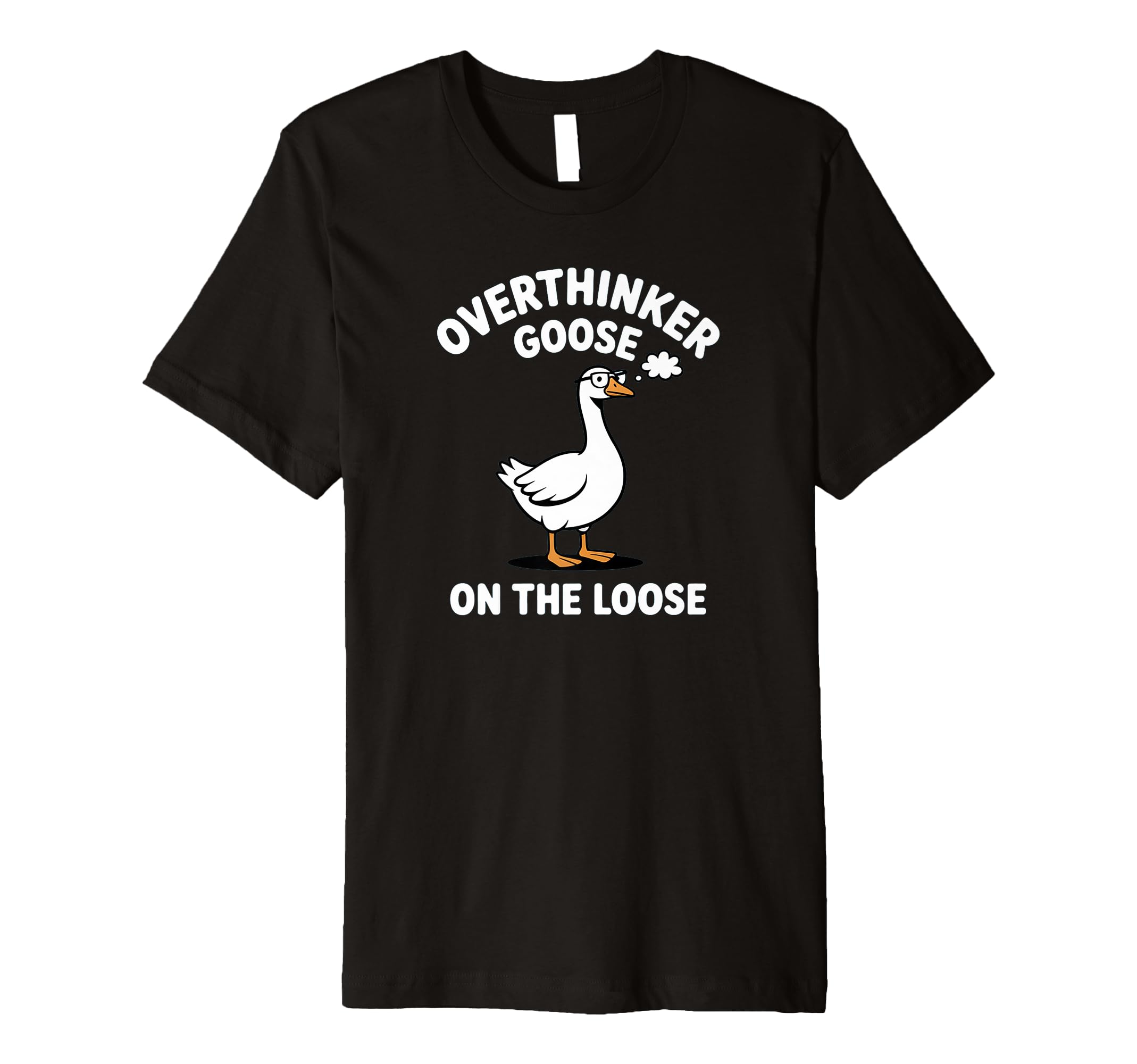 Overthinker Goose Loose Pun Meme T-Shirt - Casual Everyday Wear Men Women - T-Shirt, Sweatshirt, Hoodie